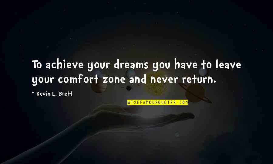Surprise Guests Quotes By Kevin L. Brett: To achieve your dreams you have to leave