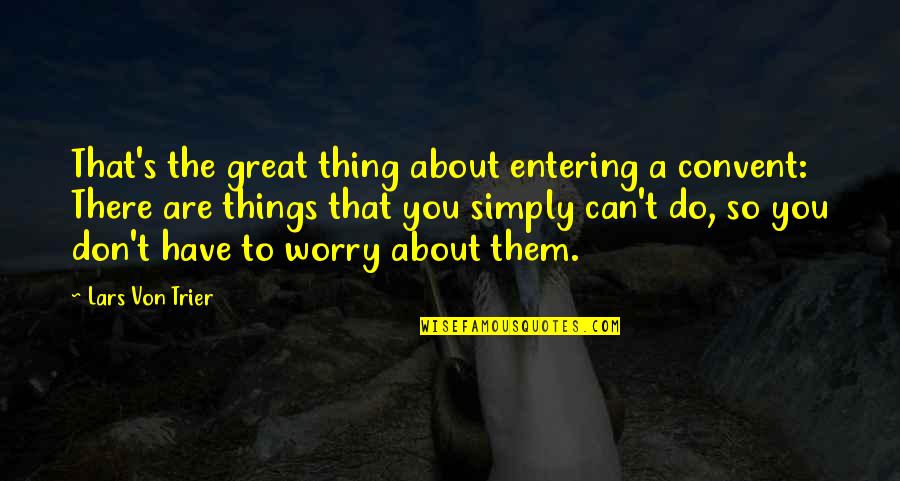 Surprise Happiness Quotes By Lars Von Trier: That's the great thing about entering a convent: