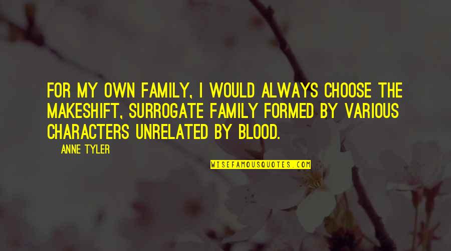 Surrogate Family Quotes By Anne Tyler: For my own family, I would always choose