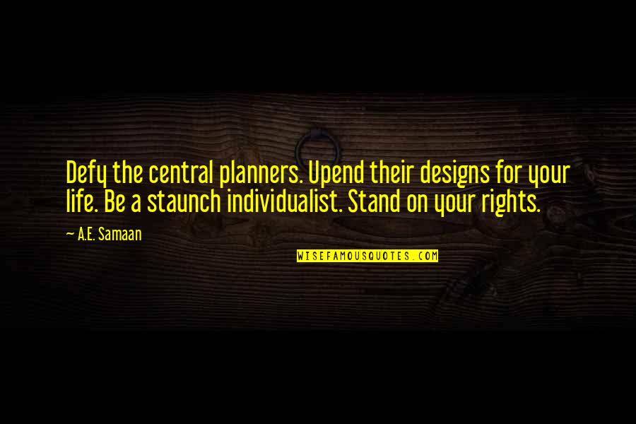 Surrounded By Enemies Quotes By A.E. Samaan: Defy the central planners. Upend their designs for