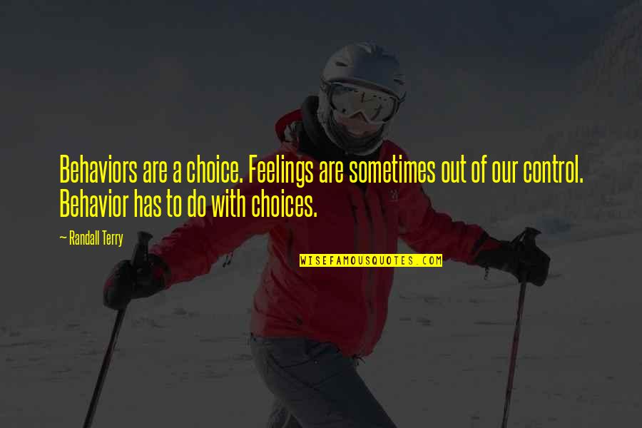 Surtseyan Quotes By Randall Terry: Behaviors are a choice. Feelings are sometimes out