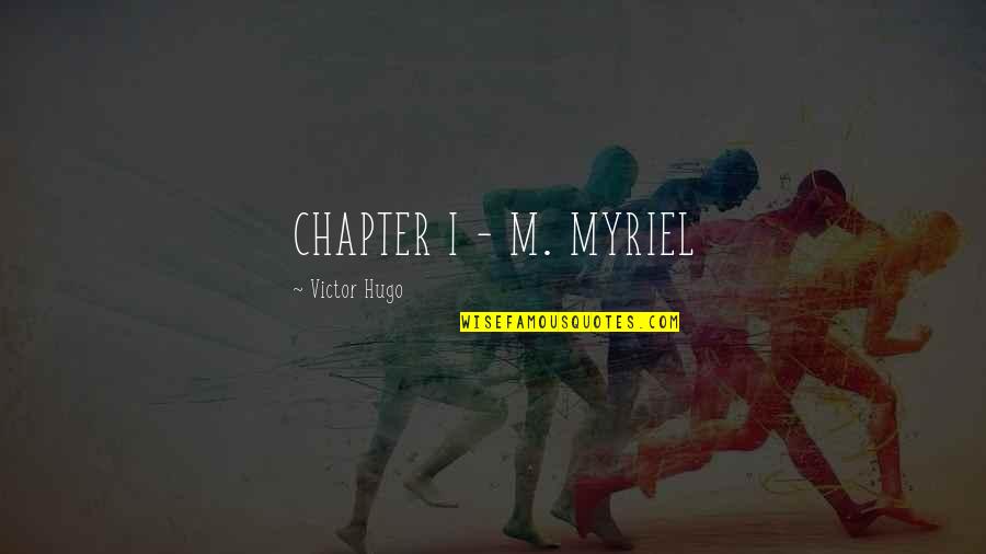 Sururu Receita Quotes By Victor Hugo: CHAPTER I - M. MYRIEL