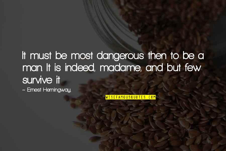 Survival Man Quotes By Ernest Hemingway,: It must be most dangerous then to be