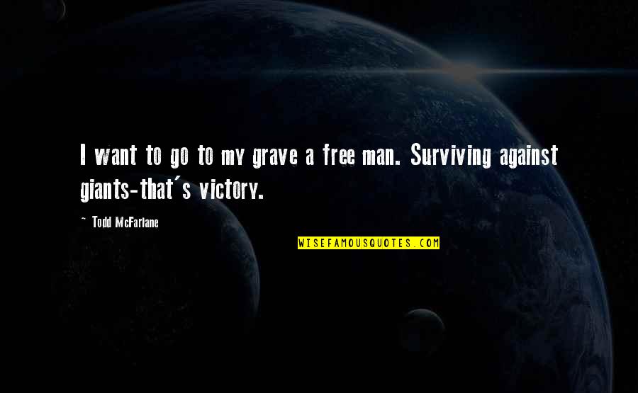 Survival Man Quotes By Todd McFarlane: I want to go to my grave a