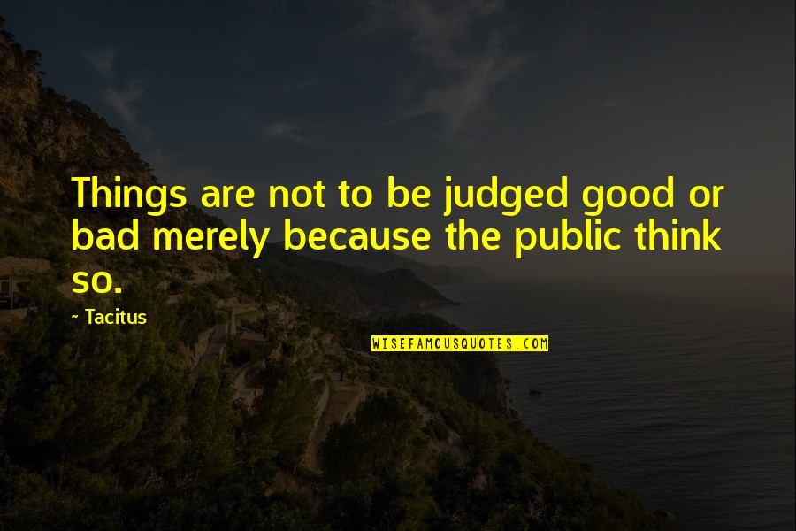 Survive Depression Quotes By Tacitus: Things are not to be judged good or