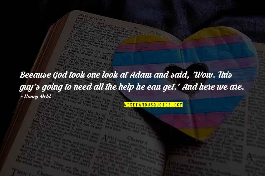 Survive The Nights Quotes By Nancy Mehl: Because God took one look at Adam and