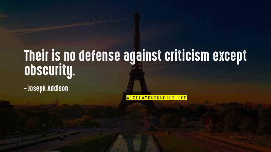 Survived Thesaurus Quotes By Joseph Addison: Their is no defense against criticism except obscurity.