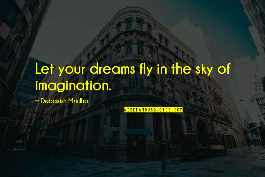 Susaan Jamshidi Quotes By Debasish Mridha: Let your dreams fly in the sky of