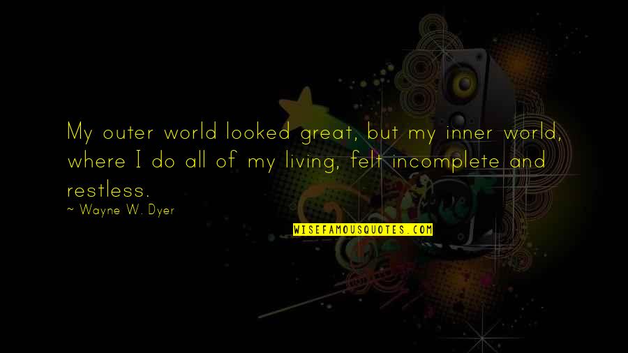 Susan Batson Quotes By Wayne W. Dyer: My outer world looked great, but my inner