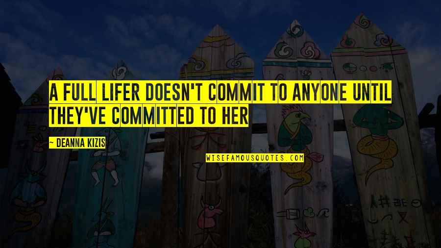 Susan Coolidge Quotes By Deanna Kizis: A full lifer doesn't commit to anyone until