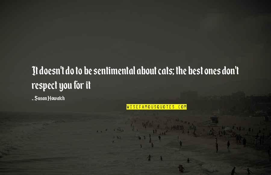 Susan Howatch Quotes By Susan Howatch: It doesn't do to be sentimental about cats;