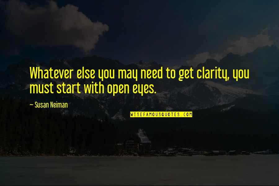 Susan Neiman Quotes By Susan Neiman: Whatever else you may need to get clarity,