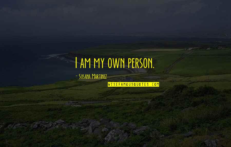 Susana Martinez Quotes By Susana Martinez: I am my own person.