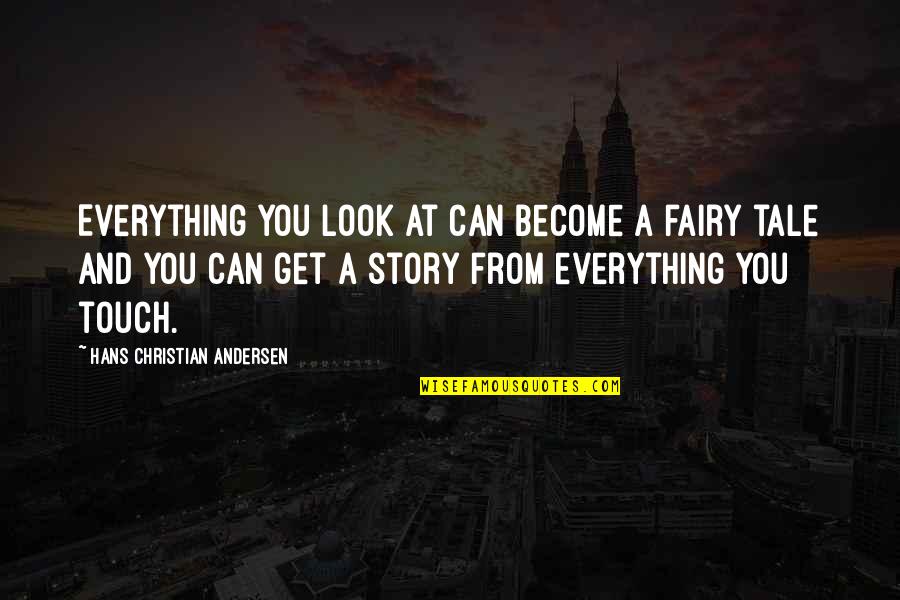 Susceptibilities Quotes By Hans Christian Andersen: Everything you look at can become a fairy