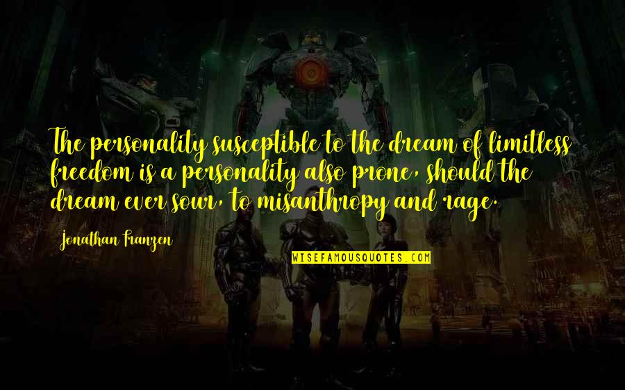 Susceptible Quotes By Jonathan Franzen: The personality susceptible to the dream of limitless