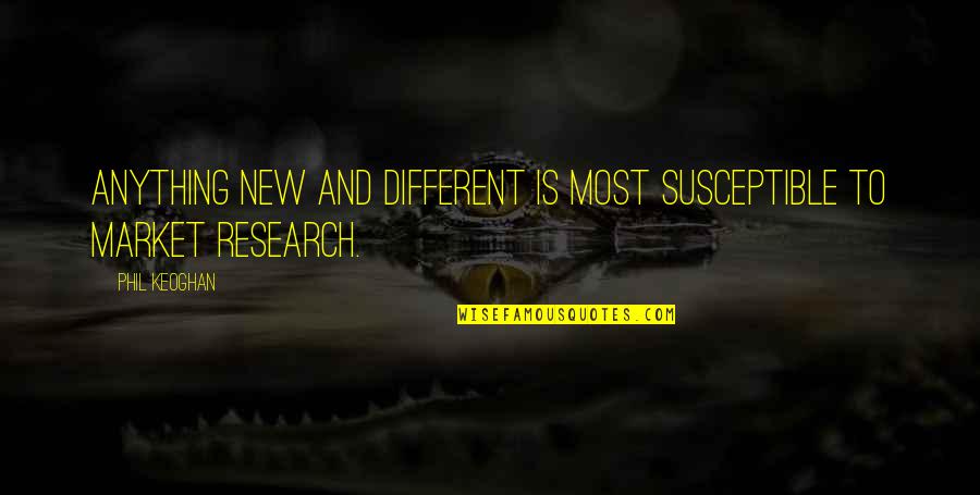 Susceptible Quotes By Phil Keoghan: Anything new and different is most susceptible to