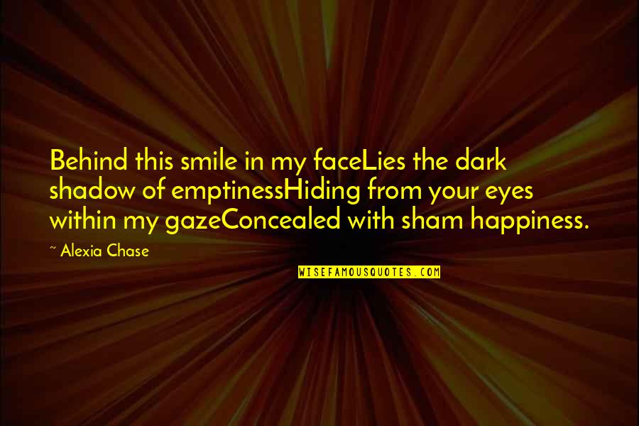 Suscipit Quotes By Alexia Chase: Behind this smile in my faceLies the dark