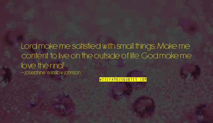 Suscitado Significado Quotes By Josephine Winslow Johnson: Lord make me satisfied with small things. Make