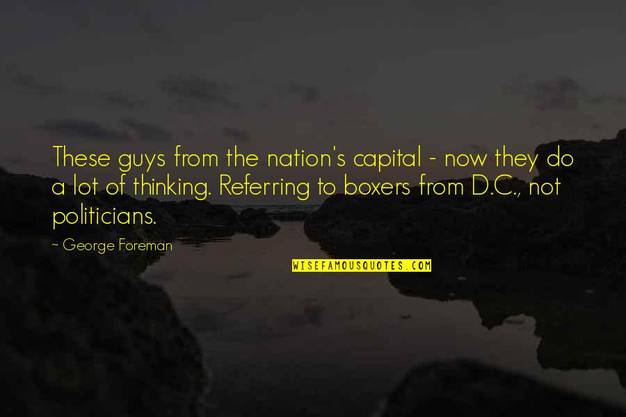 Sushanta Mallick Quotes By George Foreman: These guys from the nation's capital - now