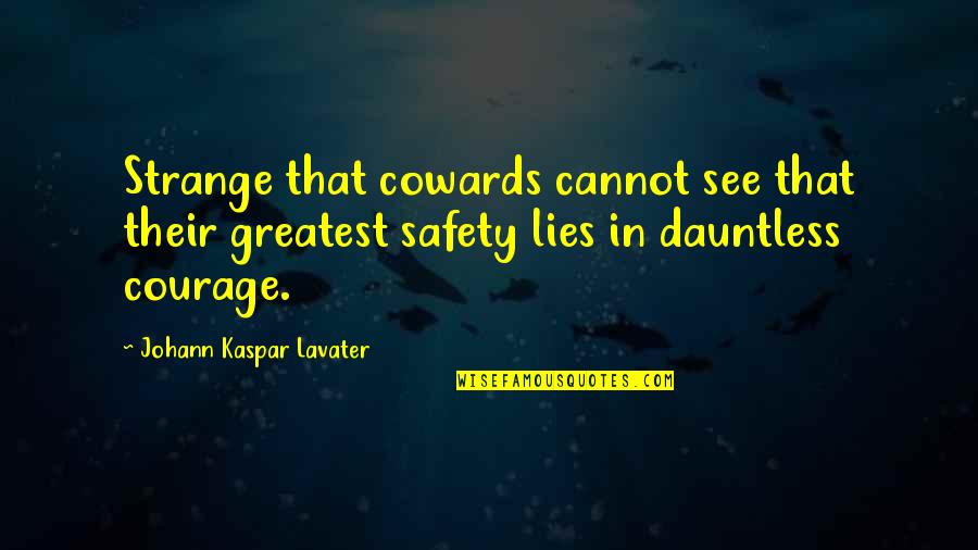 Sushanta Mallick Quotes By Johann Kaspar Lavater: Strange that cowards cannot see that their greatest