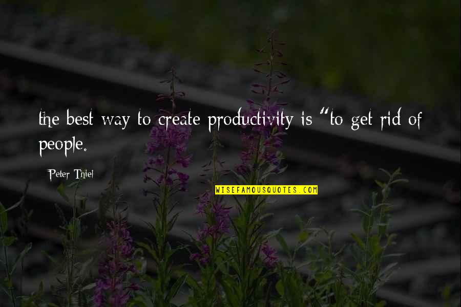 Susi Susanti Quotes By Peter Thiel: the best way to create productivity is "to