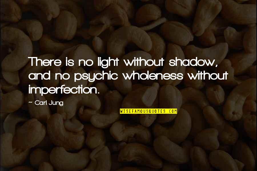 Susiganesan Quotes By Carl Jung: There is no light without shadow, and no