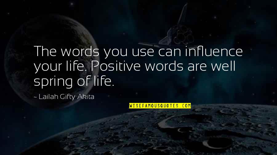 Suspend It Mounting Quotes By Lailah Gifty Akita: The words you use can influence your life.