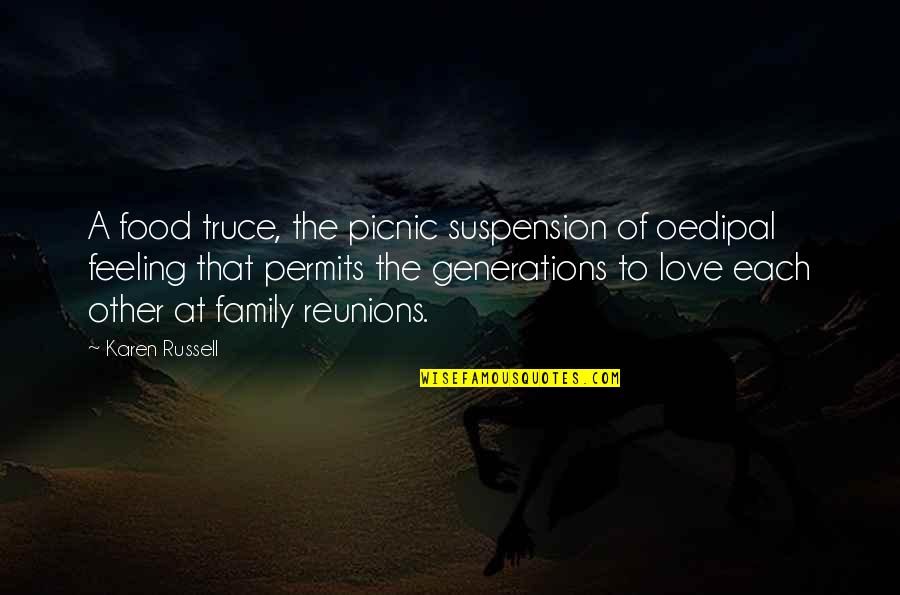 Suspension Love Quotes By Karen Russell: A food truce, the picnic suspension of oedipal