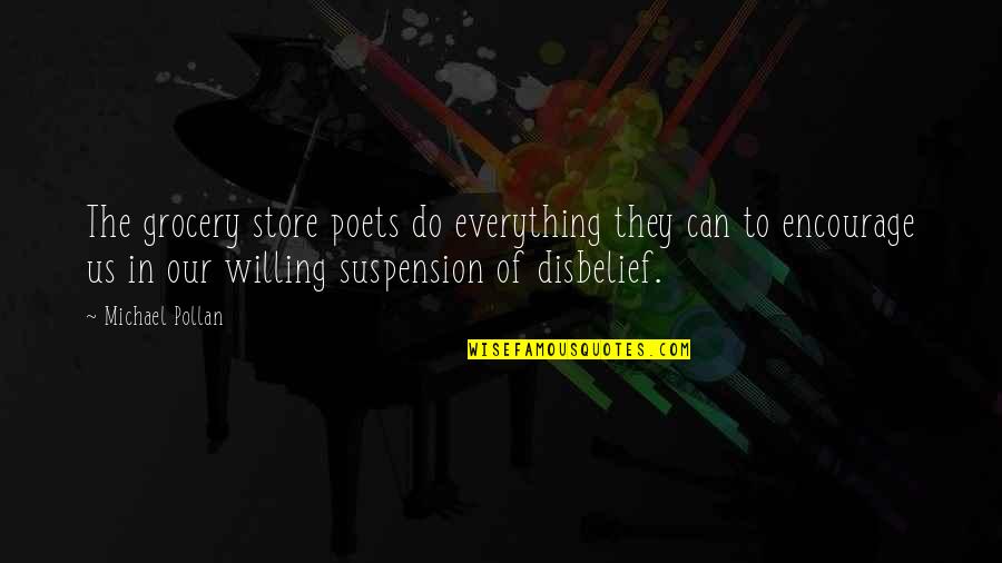 Suspension Of Disbelief Quotes By Michael Pollan: The grocery store poets do everything they can