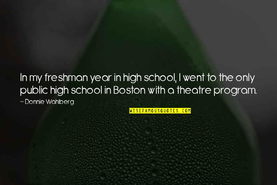 Suspensors Quotes By Donnie Wahlberg: In my freshman year in high school, I