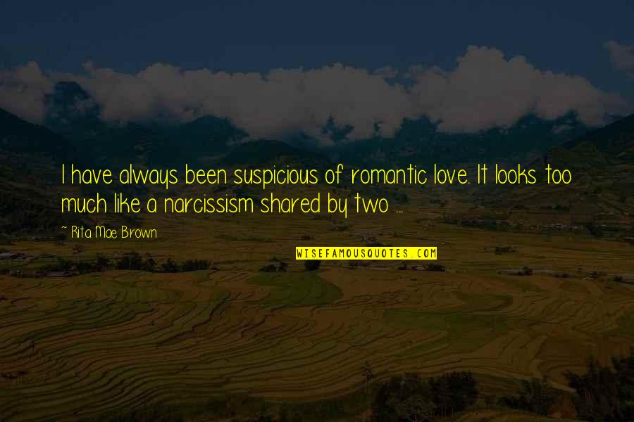 Suspicious Love Quotes By Rita Mae Brown: I have always been suspicious of romantic love.