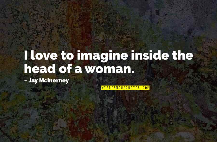 Suspirando In English Quotes By Jay McInerney: I love to imagine inside the head of