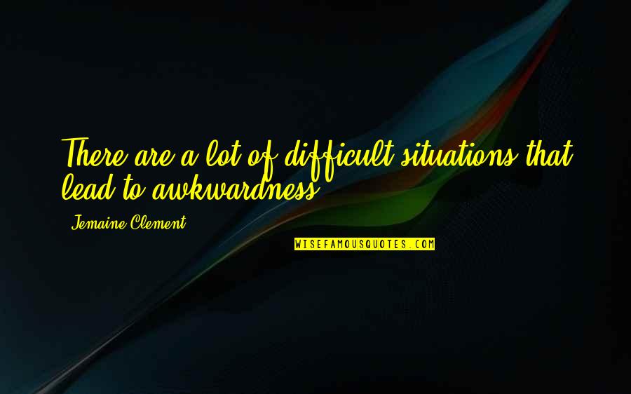 Suspirando Translation Quotes By Jemaine Clement: There are a lot of difficult situations that