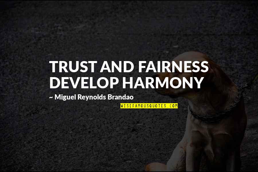 Sustainability And Leadership Quotes By Miguel Reynolds Brandao: TRUST AND FAIRNESS DEVELOP HARMONY