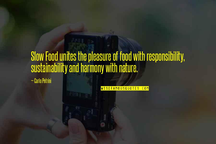 Sustainability Quotes By Carlo Petrini: Slow Food unites the pleasure of food with