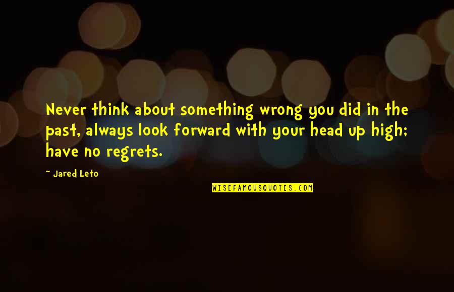 Sustancialmente En Quotes By Jared Leto: Never think about something wrong you did in