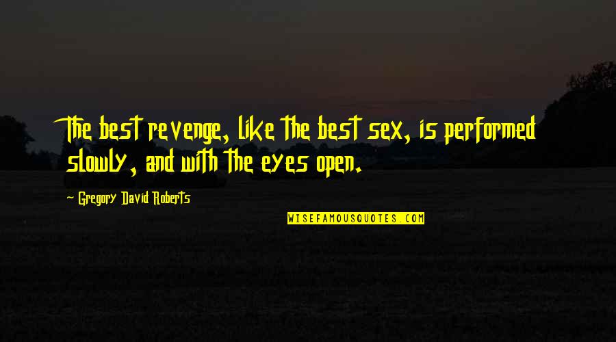 Susteren Huis Quotes By Gregory David Roberts: The best revenge, like the best sex, is