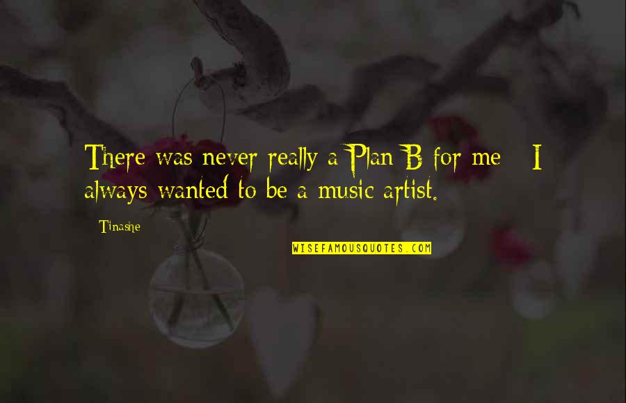 Sustituye Significado Quotes By Tinashe: There was never really a Plan B for