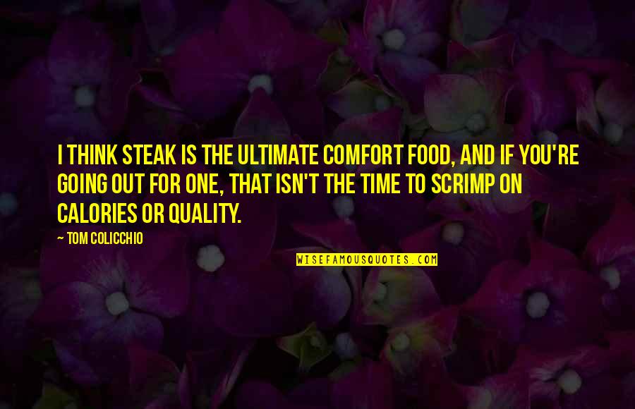 Susurrant In A Sentence Quotes By Tom Colicchio: I think steak is the ultimate comfort food,