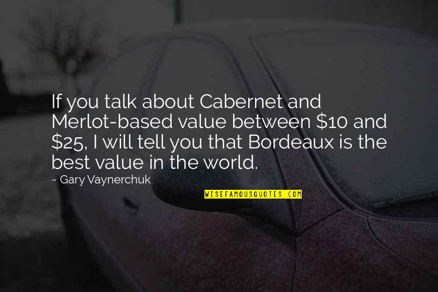 Sutrikusi Quotes By Gary Vaynerchuk: If you talk about Cabernet and Merlot-based value