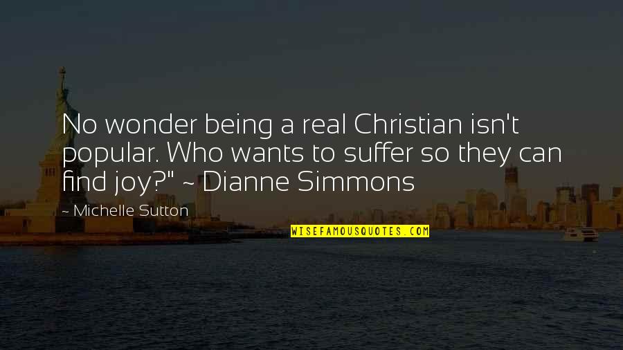 Sutton Quotes By Michelle Sutton: No wonder being a real Christian isn't popular.