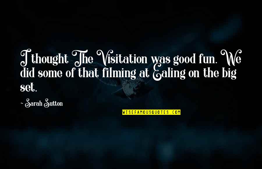 Sutton Quotes By Sarah Sutton: I thought The Visitation was good fun. We