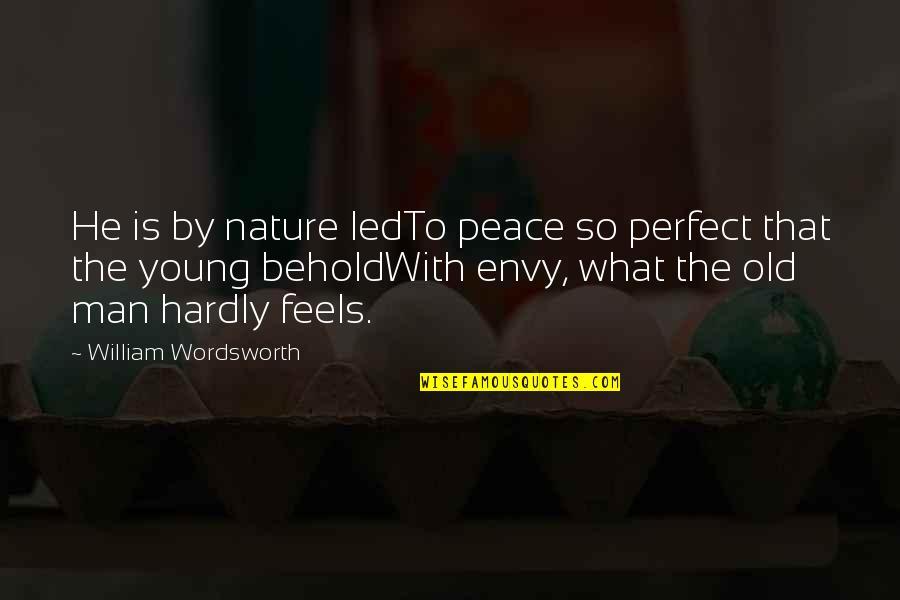 Suvivirsi Soinnut Quotes By William Wordsworth: He is by nature ledTo peace so perfect