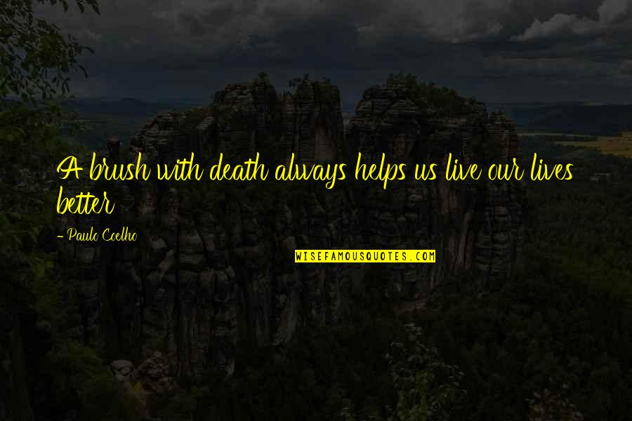 Suyateendra Quotes By Paulo Coelho: A brush with death always helps us live