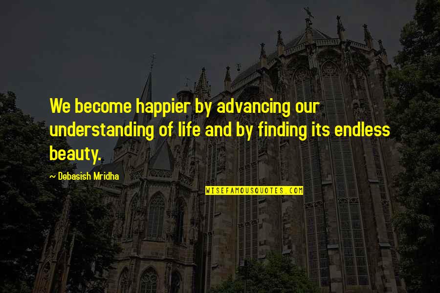 Suzanne Rich Quotes By Debasish Mridha: We become happier by advancing our understanding of