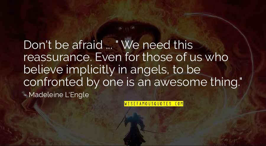 Suzanne Rich Quotes By Madeleine L'Engle: Don't be afraid ... " We need this