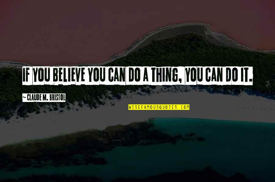 Suzune Classroom Quotes By Claude M. Bristol: If you believe you can do a thing,