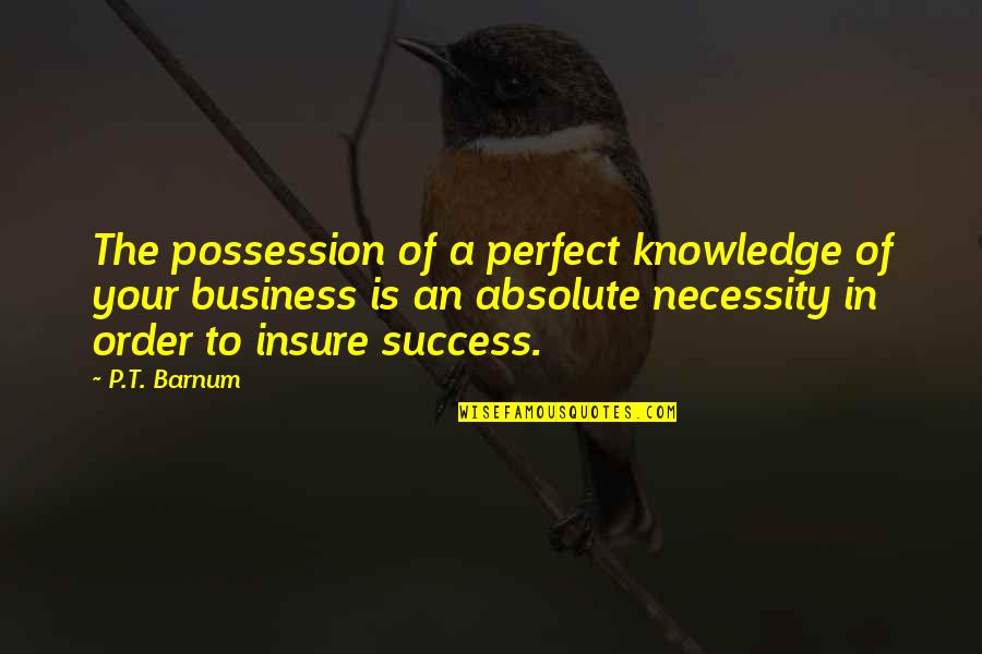 Suzuri Anime Quotes By P.T. Barnum: The possession of a perfect knowledge of your