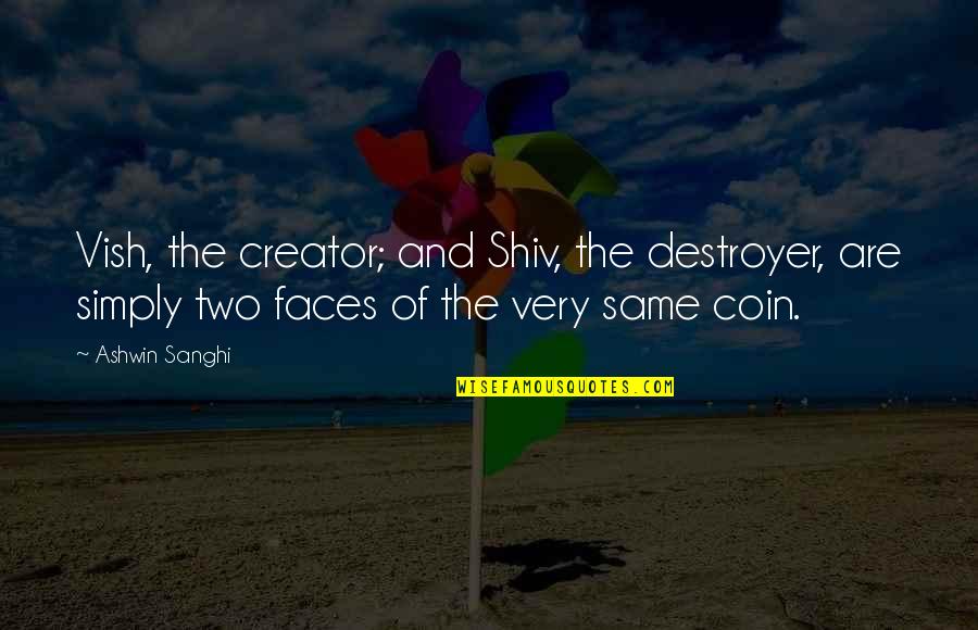 Svadbi Petri4 Quotes By Ashwin Sanghi: Vish, the creator; and Shiv, the destroyer, are