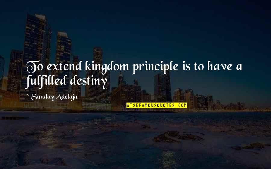 Svaka Ptica Quotes By Sunday Adelaja: To extend kingdom principle is to have a